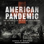 American pandemic. The Lost Worlds Of The 1918 Influenza Epidemic cover image