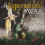 A supernatural war : magic, divination, and faith during the first world war cover image