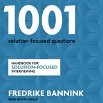 1001 solution-focused questions : handbook for solution-focused interviewing cover image