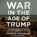 War in the age of trump : the defeat of isis, the fall of the kurds, the conflict with iran cover image