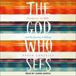 The god who sees : immigrants, the bible, and the journey to belong cover image