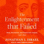 The Enlightenment that failed : ideas, revolution, and democratic defeat, 1748-1830 cover image