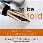 To be told. God Invites You to Coauthor Your Future cover image