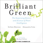 Brilliant green. The Surprising History and Science of Plant Intelligence cover image