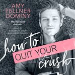 How to quit your crush cover image