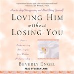Loving him without losing you. How to Stop Disappearing and Start Being Yourself cover image