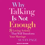 Why talking is not enough. Eight Loving Actions That Will Transform Your Marriage cover image