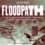 Floodpath. The Deadliest Man-Made Disaster of 20th Century America and the Making of Modern Los Angeles cover image