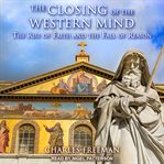 The closing of the Western mind : the rise of faith and the fall of reason cover image
