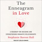 The enneagram in love. A Road Map for Building and Strengthening Romantic Relationships cover image