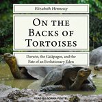 On the backs of tortoises : darwin, the galapagos, and the fate of an evolutionary eden cover image