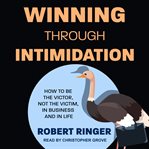 Winning through intimidation. How to Be the Victor, Not the Victim, in Business and in Life cover image