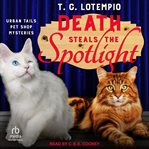 Death Steals the Spotlight : Urban Tails Pet Shop Mysteries cover image