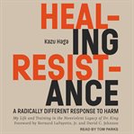 Healing resistance. A Radically Different Response to Harm cover image
