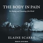 The body in pain : the making and unmaking of the world cover image