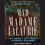 Mad madame lalaurie : new orleans' most famous murderess revealed cover image
