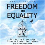 Freedom or equality : the key to prosperity through social capitalism cover image