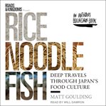 Rice, noodle, fish. Deep Travels Through Japan's Food Culture cover image