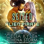Seized by the Alien Pirate : Mates of the Kilgari Series, Book 6 cover image