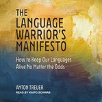 The language warrior's manifesto : how to keep our languages alive no matter the odds cover image