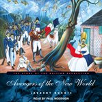 Avengers of the new world. The Story of the Haitian Revolution cover image