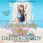 Accidentally Divine : Accidentally Paranormal Series, Book 20 cover image