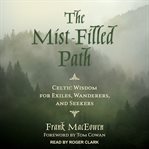 The mist-filled path : celtic wisdom for exiles, wanderers, and seekers cover image