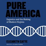 Pure America : Eugenics and the Making of Modern Virginia cover image