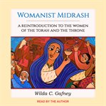 Womanist midrash : a reintroduction to the women of the torah and the throne cover image