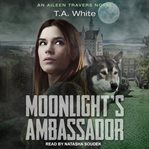 Moonlight's Ambassador : Aileen Travers Series, Book 3 cover image