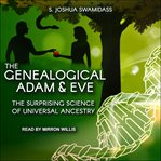 The Genealogical Adam and Eve : The Surprising Science of Universal Ancestry cover image