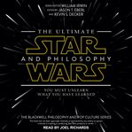 The ultimate star wars and philosophy. You Must Unlearn What You Have Learned cover image