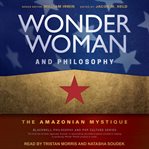 Wonder woman and philosophy. The Amazonian Mystique cover image