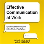 Effective communication at work. Speaking and Writing Well in the Modern Workplace cover image
