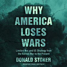 Cover image for Why America Loses Wars