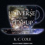 The universe and the teacup : the mathematics of truth and beauty cover image