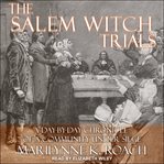 The salem witch trials. A Day-by-Day Chronicle of a Community Under Siege cover image