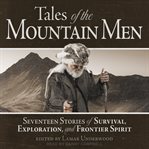 Tales of the mountain men : seventeen stories of survival, exploration, and outdoor craft cover image