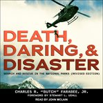 Death, daring, and disaster. Search and Rescue in the National Parks cover image