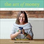 The art of money : a life-changing guide to financial happiness cover image
