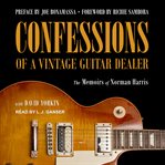 Confessions of a vintage guitar dealer. The Memoirs of Norman Harris cover image
