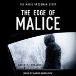 The edge of malice. The Marie Grossman Story cover image