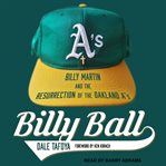 Billy ball : Billy Martin and the resurrection of the Oakland A's cover image