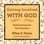 Getting involved with god. Rediscovering the Old Testament cover image