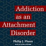 Addiction as an attachment disorder cover image