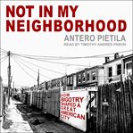 Not in my neighborhood : how bigotry shaped a great American city cover image