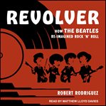 Revolver : how the Beatles re-imagined rock 'n' roll cover image