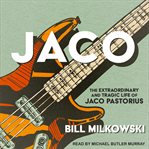 Jaco. The Extraordinary and Tragic Life of Jaco Pastorius cover image