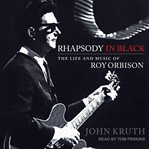 Rhapsody in black : the life and music of Roy Orbison cover image