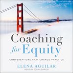 Coaching for equity : conversations that change practice cover image